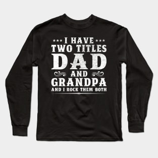 I Have Two Titles Dad And Grandpa Father's Day Gift Long Sleeve T-Shirt